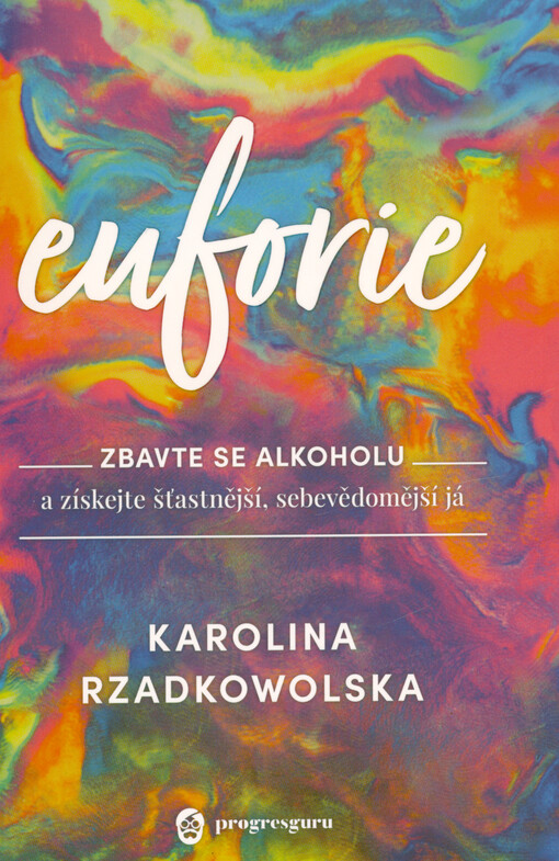 Euforie : zbavte se alkoholu a získejte šťastnější, sebevědomější já