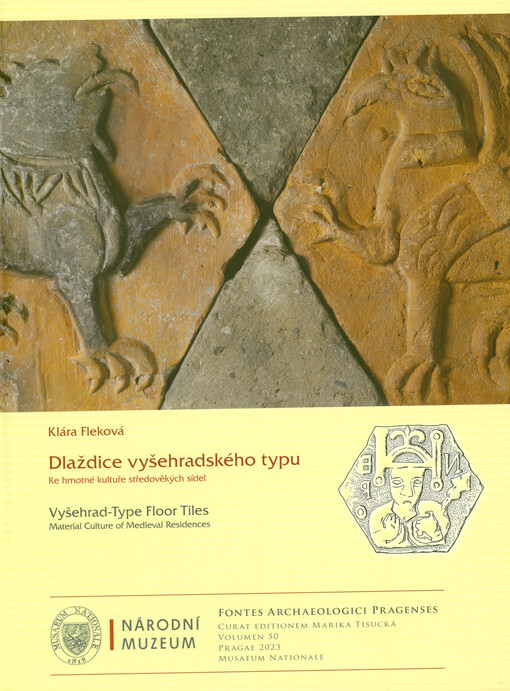 Dlaždice vyšehradského typu : ke hmotné kultuře středověkých sídel = Vyšehrad-type floor tiles : material culture of medieval residences