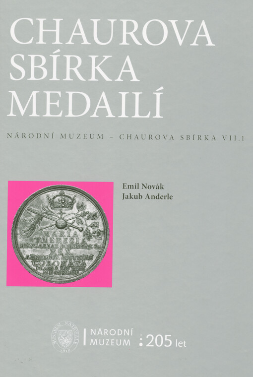 Národní muzeum - Chaurova sbírka. Svazek VII.1, Chaurova sbírka medailí = National museum - Chaura collection. Part VII.1, Chaura medal collection = Nationalmuseum - Sammlung Chaura. Band VII.1, Medaillensammlung Chaura