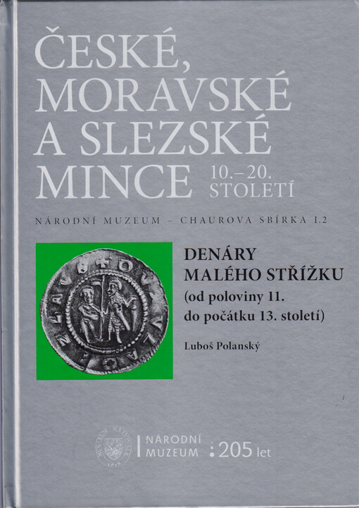 Národní muzeum - Chaurova sbírka. Svazek I.2, České, moravské a slezské mince 10.-20. století. Denáry malého střížku (od poloviny 11. do počátku 13. století) = Small flan deniers (from the middle of the 11th to the beginning of the 13th centuries)