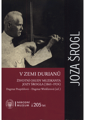 V zemi durianů : životní osudy muzikanta Jozy Šrogla (1861-1924)  (odkaz v elektronickém katalogu)