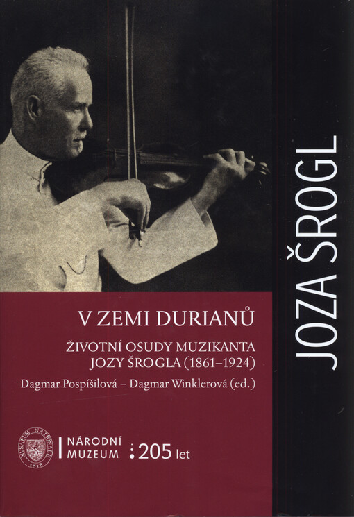 V zemi durianů : životní osudy muzikanta Jozy Šrogla (1861-1924)