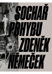Sochař pohybu Zdeněk Němeček  (odkaz v elektronickém katalogu)