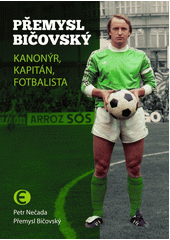 Přemysl Bičovský : kanonýr, kapitán, fotbalista  (odkaz v elektronickém katalogu)