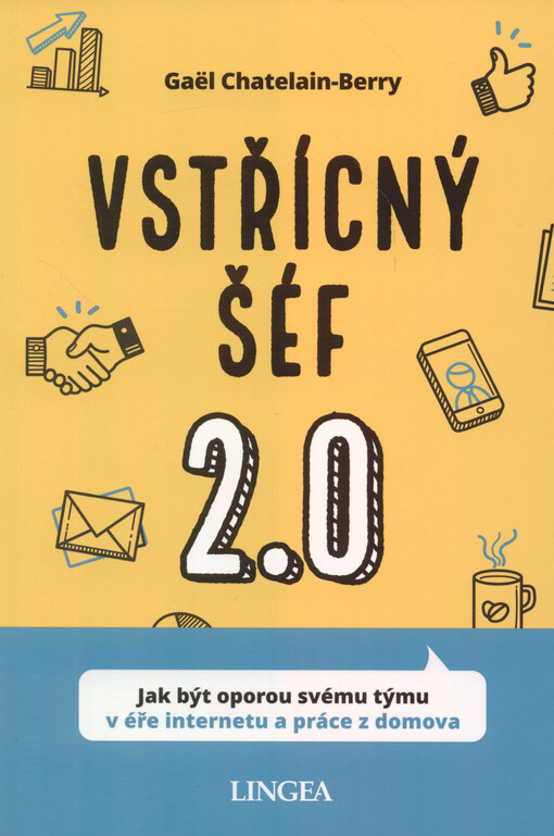 Vstřícný šéf 2.0 : jak být oporou svému týmu v éře internetu a práce z domova