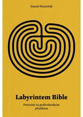 Labyrintem Bible : putování za podivuhodným příslibem  (odkaz v elektronickém katalogu)