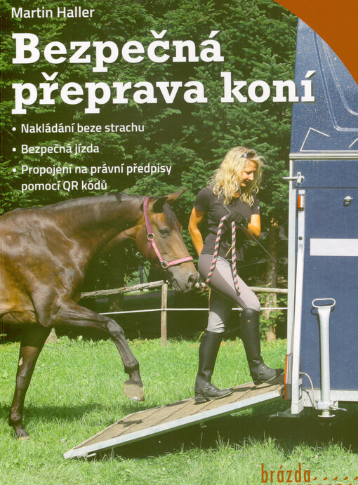 Bezpečná přeprava koní : nakládání beze strachu - bezpečná jízda - propojení na právní předpisy pomocí QR kódů