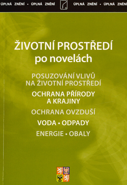 Životní prostředí po novelách : posuzování vlivů na životní prostředí, ochrana přírody a krajiny, ochrana ovzduší, voda, odpady, energie, obaly
