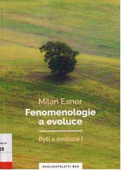 Fenomenologie a evoluce : bytí a evoluce I  (odkaz v elektronickém katalogu)