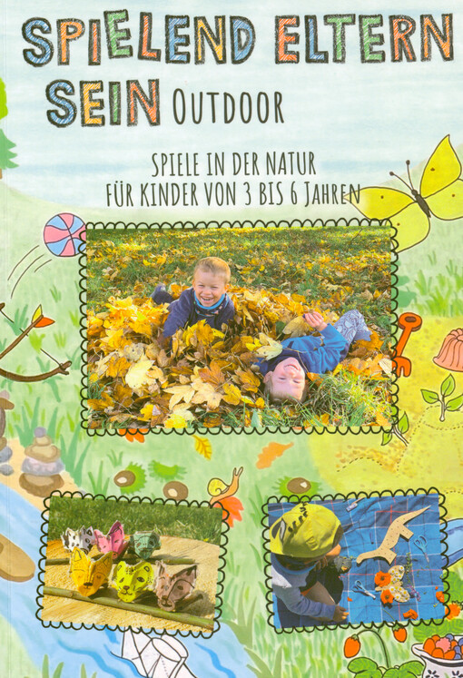 Spielend Eltern sein : outdoor : Spiele in der Natur für Kinder von 3 bis 6 Jahren