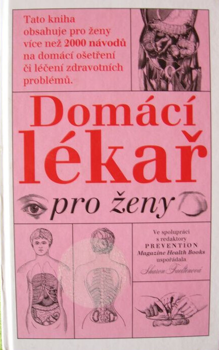 Domácí lékař pro ženy : tato kniha přináší více než 2000 návodů na domácí ošetření či léčení zdravotních problémů, které se dotýkají největšího počtu žen