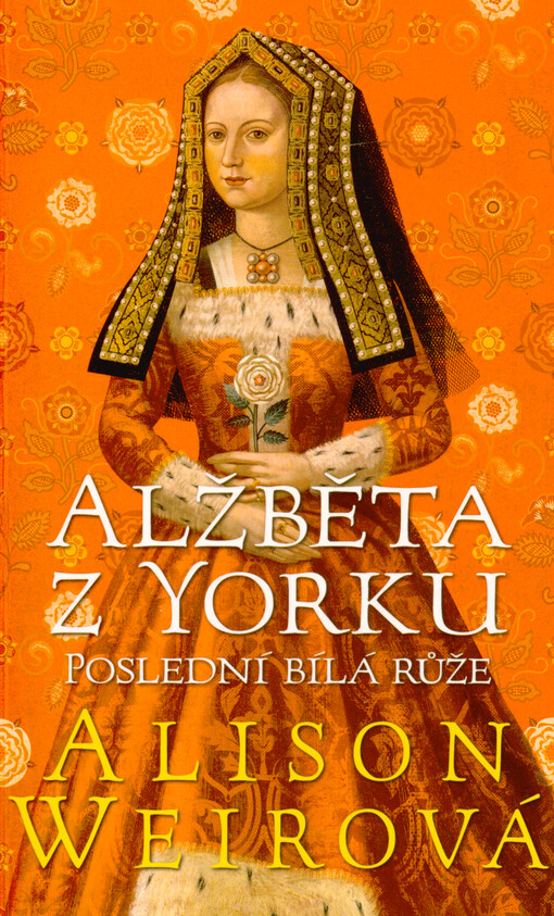 Alžběta z Yorku : poslední bílá růže