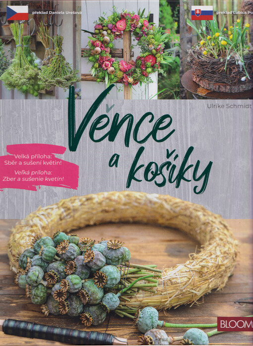 Věnce a košíky : přes 77 DIY nápadů na dekorace z mé květinové dílny = cez 77 DIY nápadov na dekorácie z mojej kvetinovej dielne