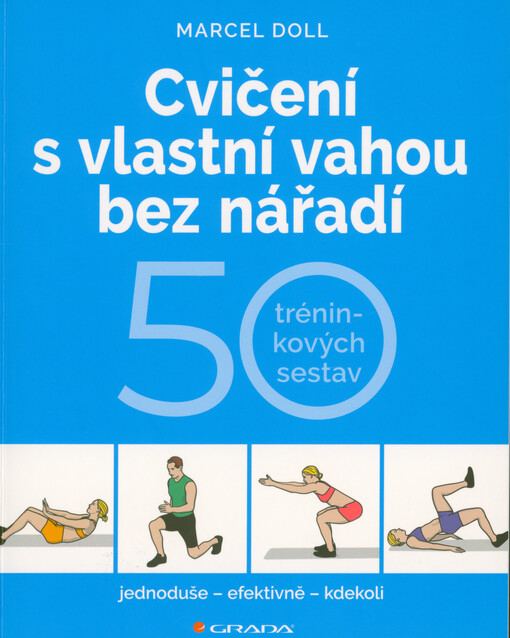 Cvičení s vlastní vahou bez nářadí : 50 trénikových sestav : jednoduše, efektivně, kdekoliv