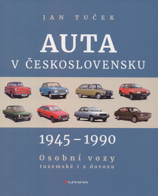 Auta v Československu 1945-1990 : osobní vozy tuzemské i z dovozu