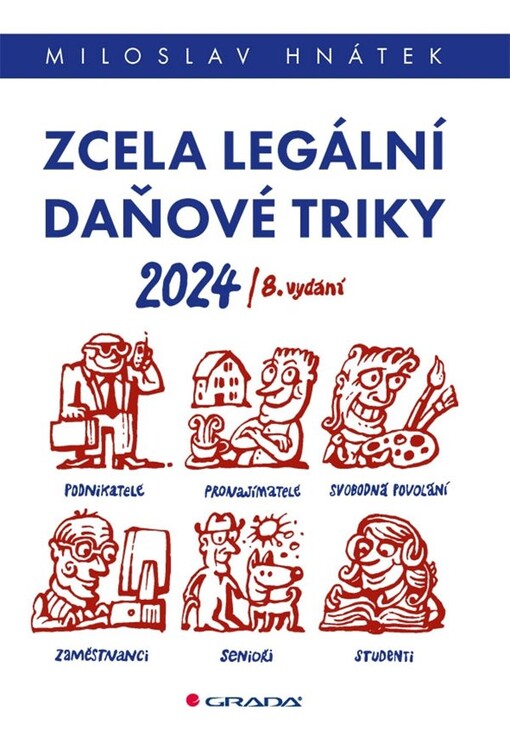 Zcela legální daňové triky 2024 : pro podnikatele, svobodná povolání, pronajímatele, zaměstnance, studenty, seniory