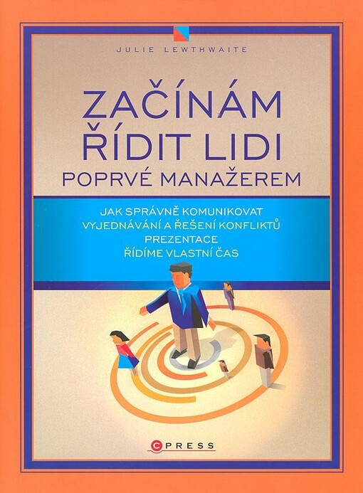 Začínám řídit lidi : poprvé manažerem - vše, co byste měli znát a umět