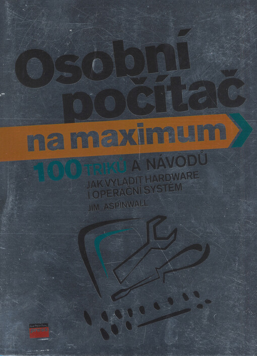 Osobní počítač na maximum : [100 triků a návodů, jak vyladit hardware i operační systém]