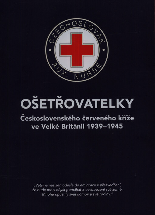 Ošetřovatelky Československého červeného kříže ve Velké Británii 1939-1945 : katalog výstavy