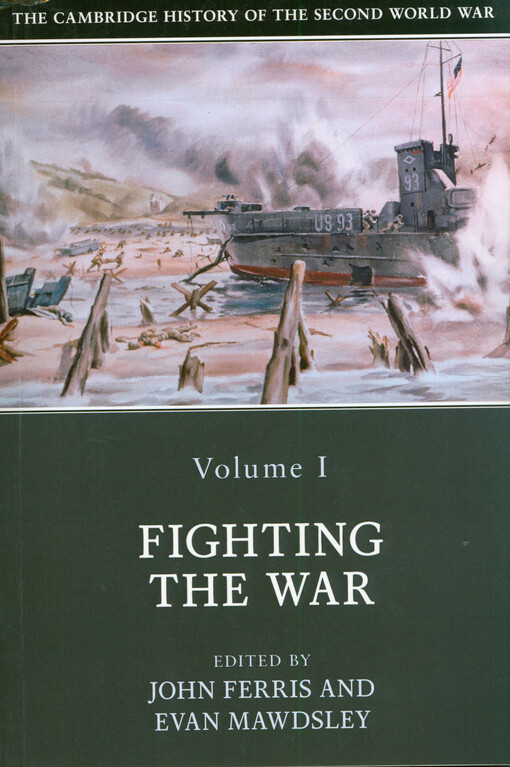 The Cambridge history of the Second World War. Volume I, Fighting the war