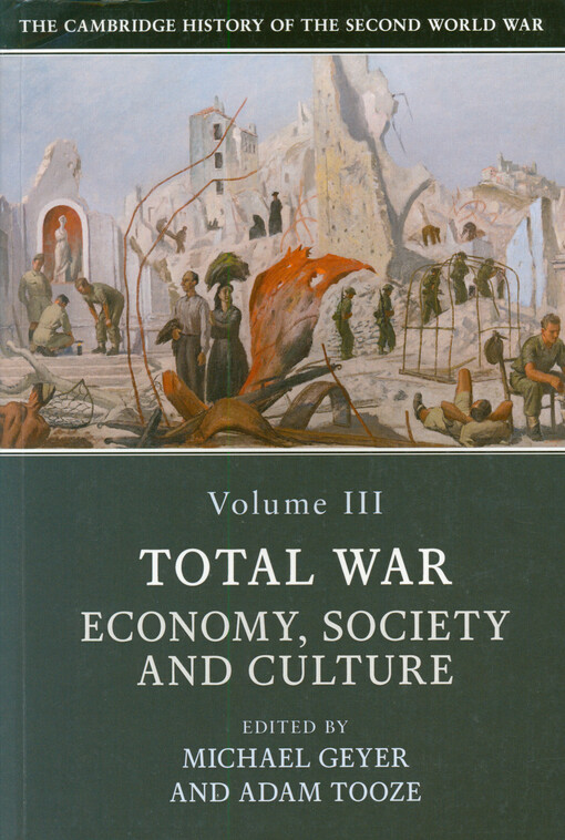 The Cambridge history of the Second World War. Volume III, Total war: economy, society and culture