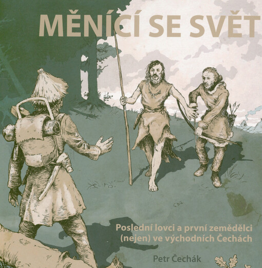 Měnící se svět : poslední lovci a první zemědělci (nejen) ve východních Čechách