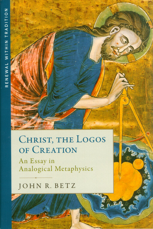 Christ, the Logos of creation : an essay in analogical metaphysics