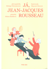 Já, Jean-Jacques Rousseau  (odkaz v elektronickém katalogu)