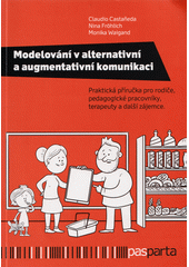 Modelování v alternativní a augmentativní komunikaci : příručka pro rodiče, pedagogické pracovníky, terapeuty a další zájemce  (odkaz v elektronickém katalogu)