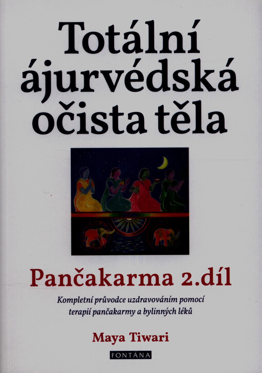 Pančakarma. 2. díl, Totální ájurvédská očista těla : kompletní průvodce uzdravováním pomocí terapií pančakarmy a pomocí bylinných léků