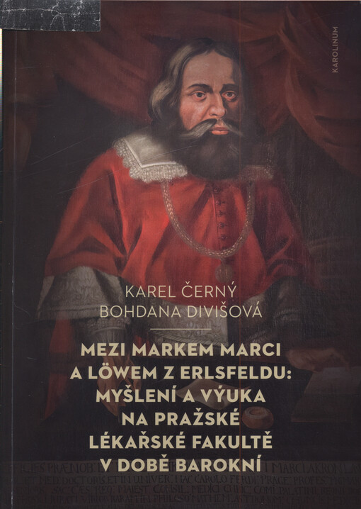 Mezi Markem Marci a Löwem z Erlsfeldu : myšlení a výuka na pražské lékařské fakultě v době barokní