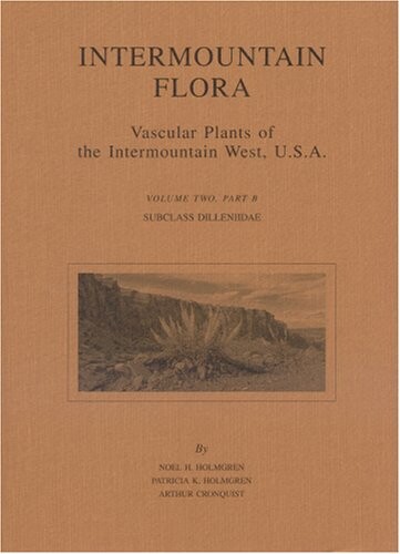 Intermountain Flora: Subclass Dileniidae. (Intermountain Flora Vol. 2B)