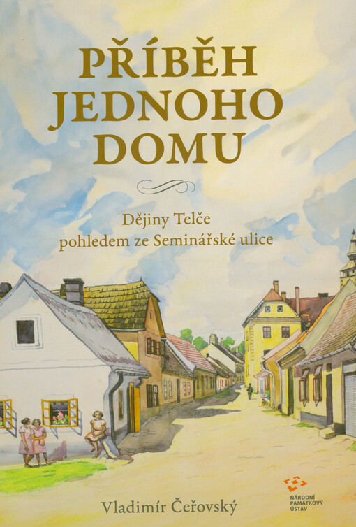 Příběh jednoho domu : dějiny Telče pohledem za Seminářské ulice