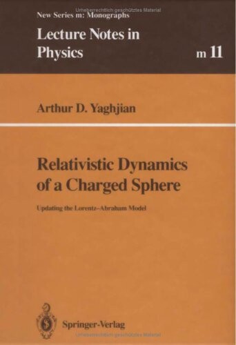 Relativistic Dynamics of a Charged Sphere: Updating the Lorentz-Abraham Model (Lecture Notes in Physics)