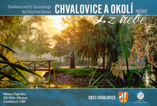 Chvalovice a okolí nejen z nebe = Chvalovice and its surroundings not only from heaven