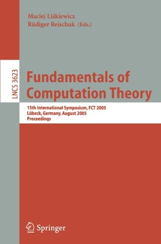 Fundamentals of computation theory :15th international symposium, FCT 2005, Lübeck, Germany, August 17-20, 2005 : proceedings