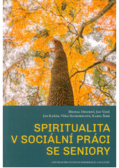 Spiritualita v sociální práci se seniory  (odkaz v elektronickém katalogu)