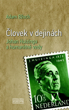 Človek v dejinách :Johan Huizinga a humanitné vedyn /