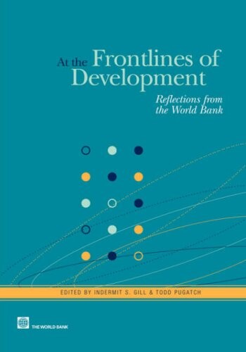 At the Frontlines of Development: Reflections from the World Bank (Lessons from Experience)