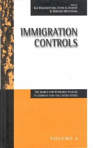 Establishing Immigration Controls: The Search for Workable Policies in Germany & the United States (Migration & Refugees Series Politics & Policies in the U.S. & Germany Vol 2)