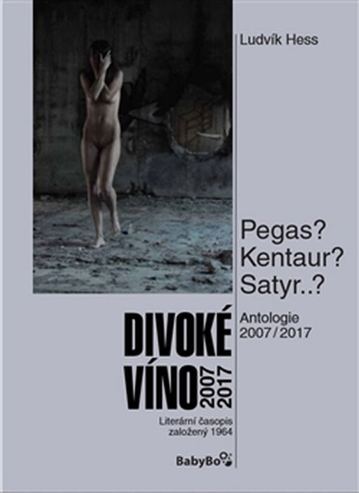Divoké víno, antologie 2007/2017 - Pegas? Kentaur? Satyr..?
