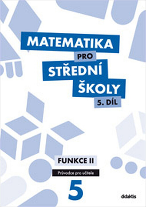 Matematika pro střední školy.5. díl,Funkce II