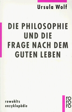 Die Philosophie Und Die Frage Nach Dem Guten Leben (Rowohlts Enzyklopadie) (German Edition)