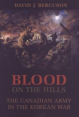 Blood on the hills : the Canadian army in the Korean war