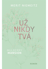 Mulberry Mansion. Už nikdy tvá  (odkaz v elektronickém katalogu)