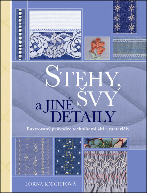 Stehy, švy a jiné detaily : ilustrovaný průvodce technikami šití a materiály