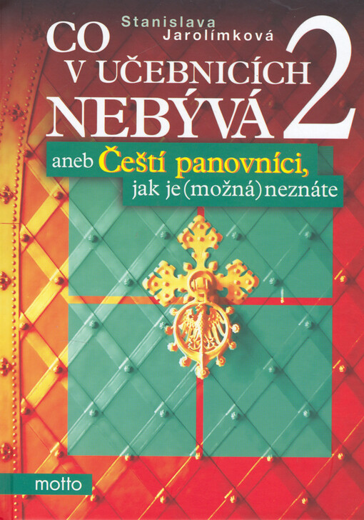 Co v učebnicích nebývá, aneb, Čeští panovníci, jak je (možná) neznáte. 2. díl, (Od Ferdinanda I. Habsburského ke Karlu I. Habsbursko-lotrinskému), Vyd. 1.