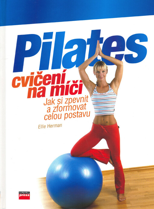 Pilates cvičení na míči : jak si zpevnit a zformovat celou postavu.