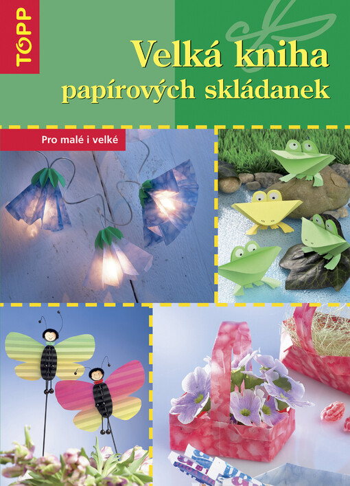 Velká kniha papírových skládanek: [pro malé i velké