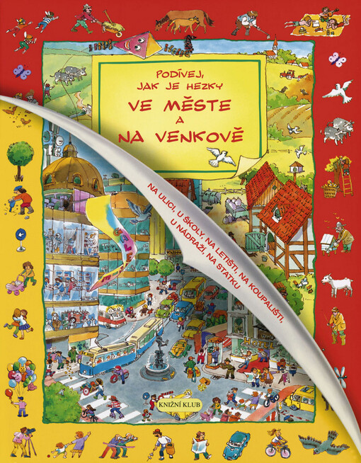Podívej, jak je hezky ve městě a na venkově :na ulici, u školy, na letišti, na koupališti, u nádraží, na statku
